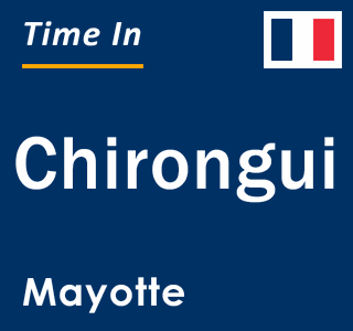 Current local time in Chirongui, Mayotte