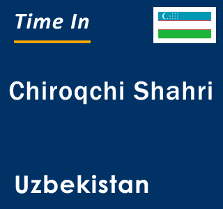 Current local time in Chiroqchi Shahri, Uzbekistan