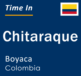 Current local time in Chitaraque, Boyaca, Colombia