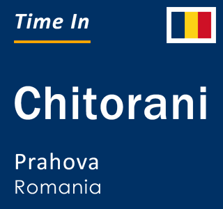 Current local time in Chitorani, Prahova, Romania