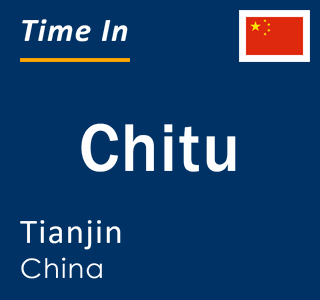 Current local time in Chitu, Tianjin, China