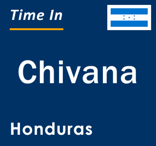 Current local time in Chivana, Honduras