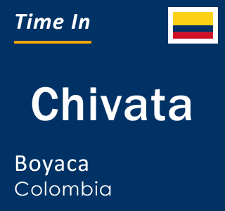 Current local time in Chivata, Boyaca, Colombia