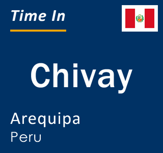 Current local time in Chivay, Arequipa, Peru