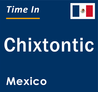 Current local time in Chixtontic, Mexico