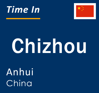 Current local time in Chizhou, Anhui, China