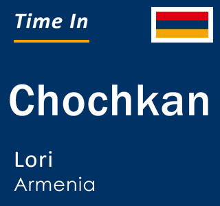 Current local time in Chochkan, Lori, Armenia