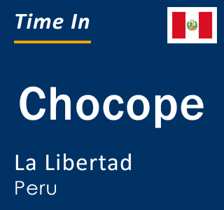 Current local time in Chocope, La Libertad, Peru