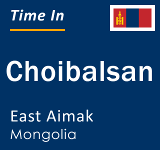 Current local time in Choibalsan, East Aimak, Mongolia