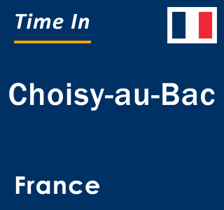 Current local time in Choisy-au-Bac, France