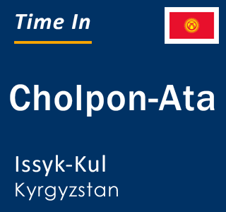 Current local time in Cholpon-Ata, Issyk-Kul, Kyrgyzstan