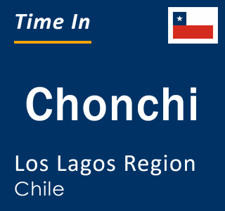 Current local time in Chonchi, Los Lagos Region, Chile