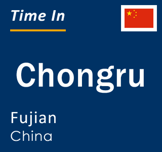 Current local time in Chongru, Fujian, China