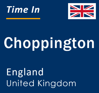 Current local time in Choppington, England, United Kingdom