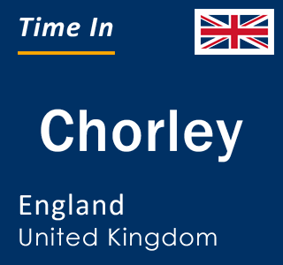 Current local time in Chorley, England, United Kingdom