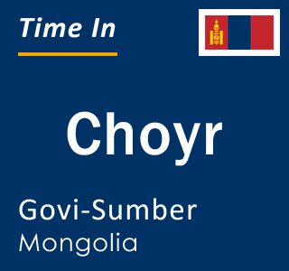 Current local time in Choyr, Govi-Sumber, Mongolia