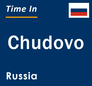 Current local time in Chudovo, Russia