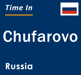 Current local time in Chufarovo, Russia