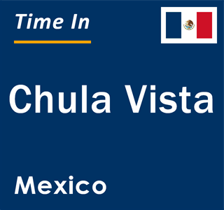 Current local time in Chula Vista, Mexico