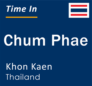 Current local time in Chum Phae, Khon Kaen, Thailand