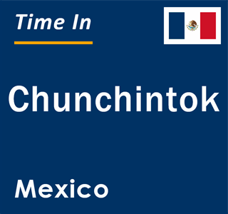 Current local time in Chunchintok, Mexico