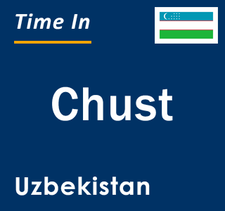 Current local time in Chust, Uzbekistan