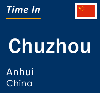 Current local time in Chuzhou, Anhui, China