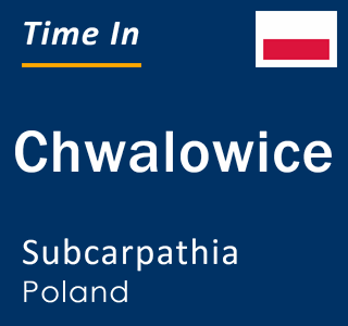 Current local time in Chwalowice, Subcarpathia, Poland