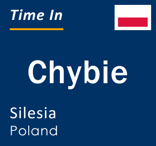 Current local time in Chybie, Silesia, Poland