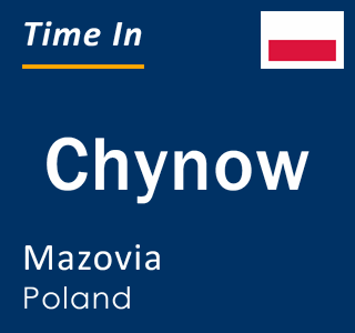 Current local time in Chynow, Mazovia, Poland