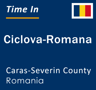 Current local time in Ciclova-Romana, Caras-Severin County, Romania