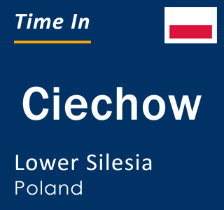 Current local time in Ciechow, Lower Silesia, Poland