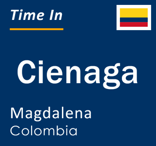 Current local time in Cienaga, Magdalena, Colombia