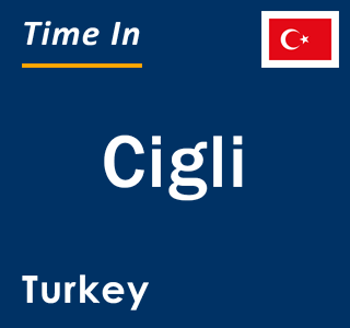 Current local time in Cigli, Turkey