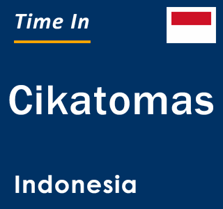 Current local time in Cikatomas, Indonesia