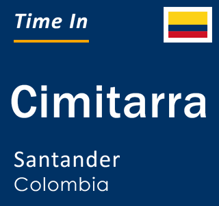 Current local time in Cimitarra, Santander, Colombia