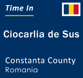 Current local time in Ciocarlia de Sus, Constanta County, Romania