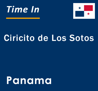 Current local time in Ciricito de Los Sotos, Panama