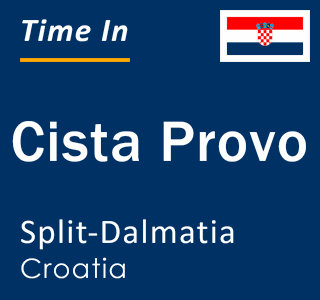 Current local time in Cista Provo, Split-Dalmatia, Croatia