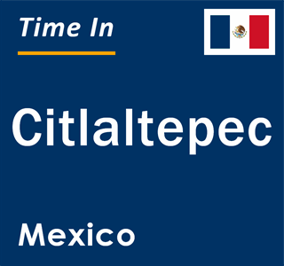 Current local time in Citlaltepec, Mexico