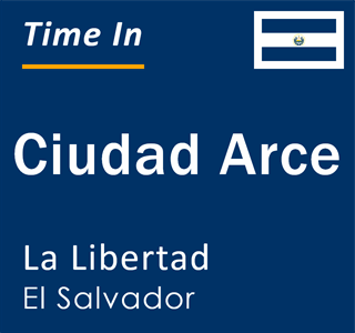 Current local time in Ciudad Arce, La Libertad, El Salvador