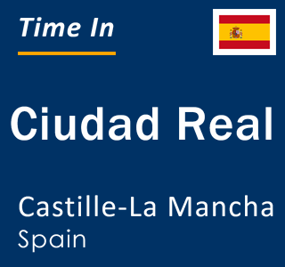 Current local time in Ciudad Real, Castille-La Mancha, Spain