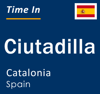 Current local time in Ciutadilla, Catalonia, Spain