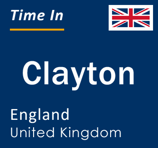 Current local time in Clayton, England, United Kingdom