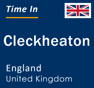 Current local time in Cleckheaton, England, United Kingdom