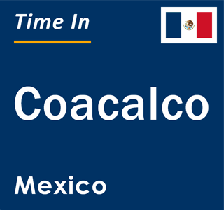 Current local time in Coacalco, Mexico