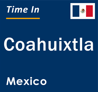 Current local time in Coahuixtla, Mexico