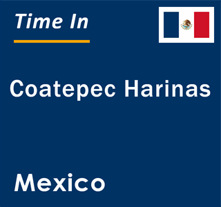 Current local time in Coatepec Harinas, Mexico