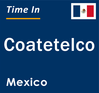 Current local time in Coatetelco, Mexico