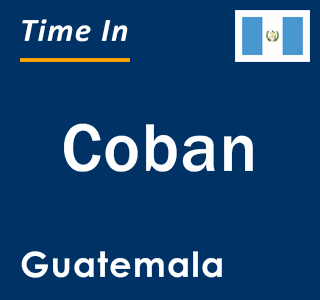 Current local time in Coban, Guatemala